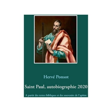Saint Paul, autobiographie 2020: A partir des textes bibliques et des souvenirs de l&apos;apÃ´tre, (Paperback)