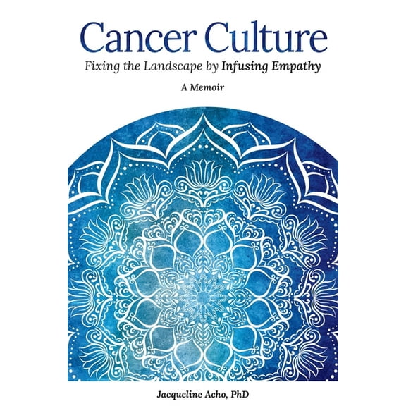 Cancer Culture: Fixing the Landscape by Infusing Empathy, (Paperback)