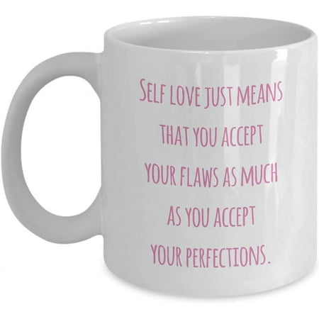 

Mug For Her Self Love Positive QuotesSelf love just means that you accept your flaws as much as you. Girls Teenagers Women Cup