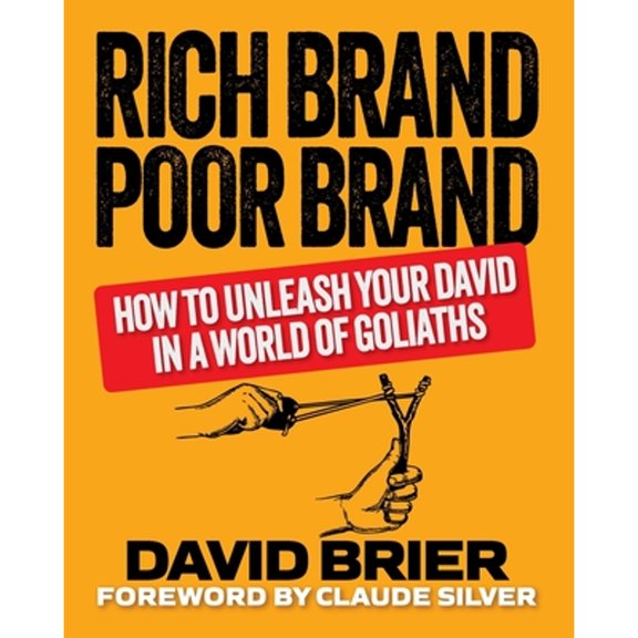 Pre-Owned Rich Brand Poor Brand: How to Unleash Your David in a World of Goliaths (Paperback) 0999529749 9780999529744