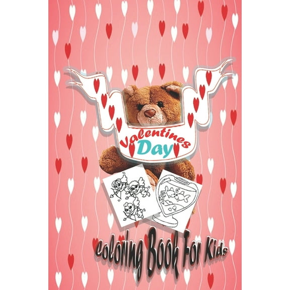 Coloring Book for Kids Valentines Day Edition: Valentine's Day Coloring Book for Kids: A Cute Coloring Book for Kids &Toddlers, Coloring Book and Activity with Valentine Day Theme Such as Lovely Bear,