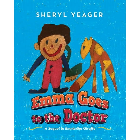 Emma Goes to the Doctor: A Sequel to Emma the Giraffe, (Paperback)
