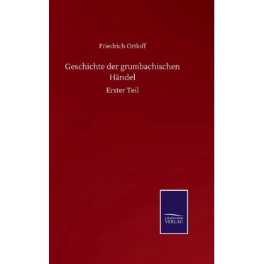 Geschichte der grumbachischen Händel : Erster Teil (Hardcover)