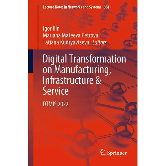Lecture Notes in Networks and Systems Digital Transformation on Manufacturing, Infrastructure & Service: Dtmis 2022, Book 684, (Paperback)