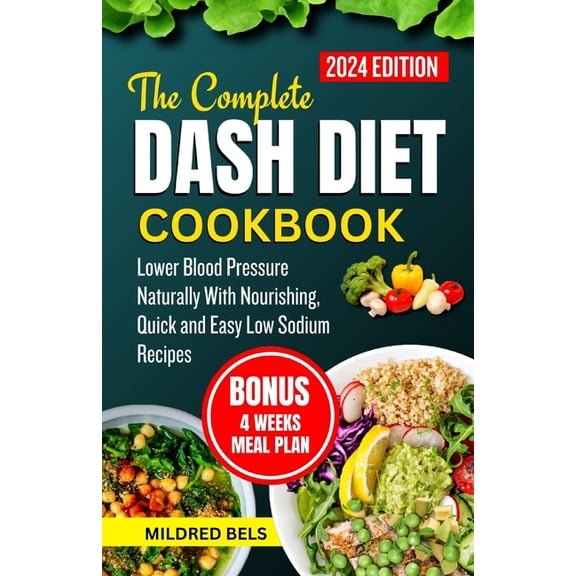 The Complete Dash Diet Cookbook 2024, (Paperback)