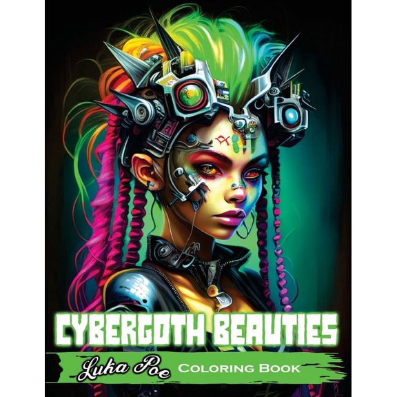 Cybergoth Beauties: Coloring Cybergoth Beauties A Futuristic Journey into Bold and Beautiful Women of the Digital Age, (Paperback)