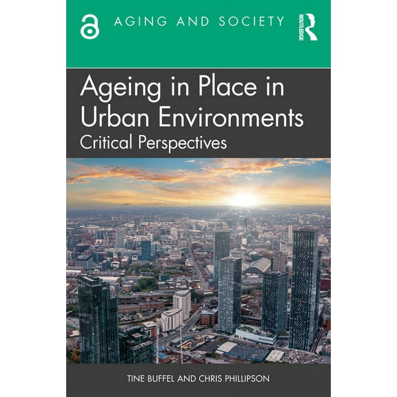 Aging and Society Ageing in Place in Urban Environments: Critical Perspectives, (Paperback)