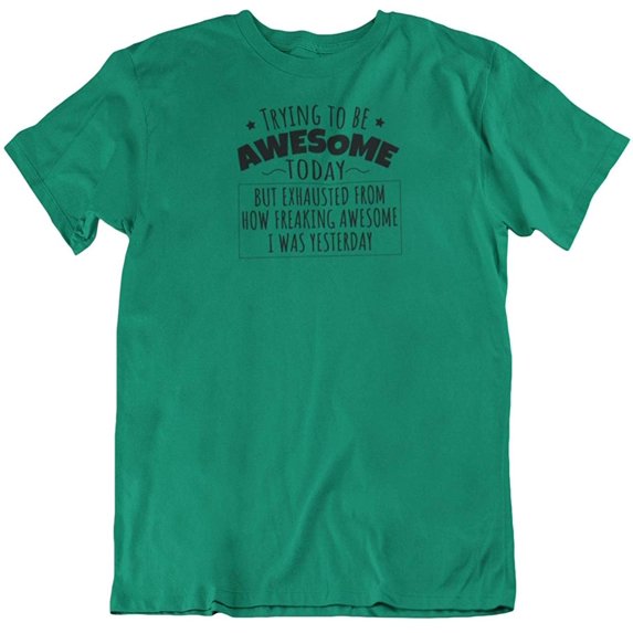 Trying to be Awesome Today Funny Cool T-Shirt Gifts for Co-Worker, Men & Women Kelly Green