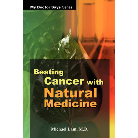 My Doctor Says Series: Beating Cancer with Natural Medicine (Paperback)