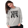 thumbnail image 3 of Funny Wrong is More Fun Attitude Joke Unisex Plus Fleece Graphic Sweatshirt Brisco Brands 4X, 3 of 5