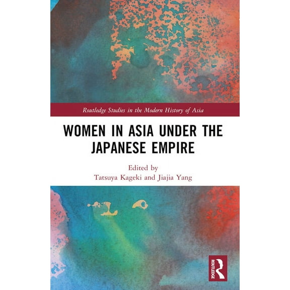 Routledge Studies in the Modern History Women in Asia under the Japanese Empire, (Paperback)