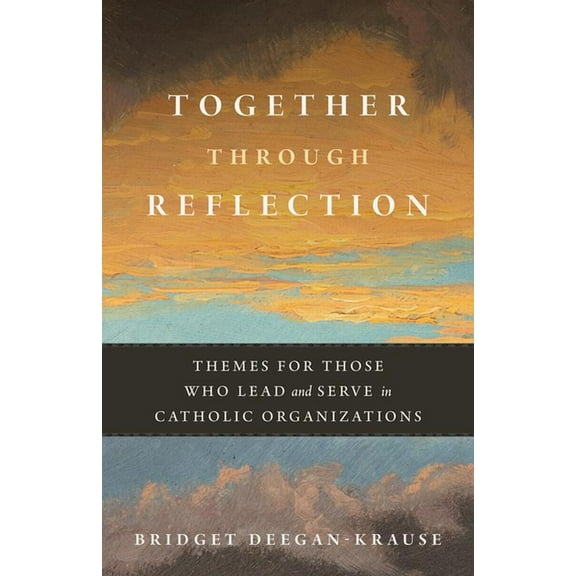 Together Through Reflection: Themes for Those Who Lead and Serve in Catholic Organizations, (Paperback)