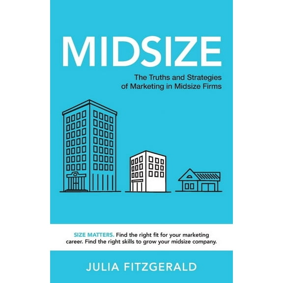Midsize: The Truths and Strategies of Marketing in Midsize Firms, (Paperback)