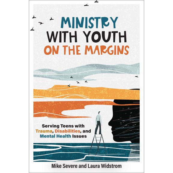 Ministry with Youth on the Margins: Serving Teens with Trauma, Disabilities, and Mental Health Issues, (Paperback)