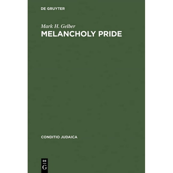 Conditio Judaica Melancholy Pride: Nation, Race, and Gender in the German Literature of Cultural Zionism, Book 23, (Hardcover)
