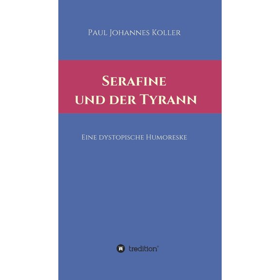 Serafine und der Tyrann: Eine dystopische Humoreske (Hardcover)