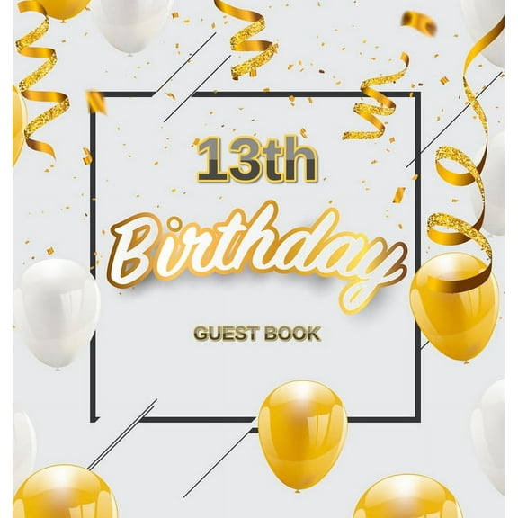 13th Birthday Guest Book: A Fun Keepsake for the New Official Teenager - Elegant Gold and White Party Decorations and Su, (Hardcover)