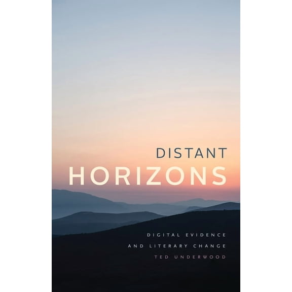 Distant Horizons: Digital Evidence and Literary Change, (Paperback)