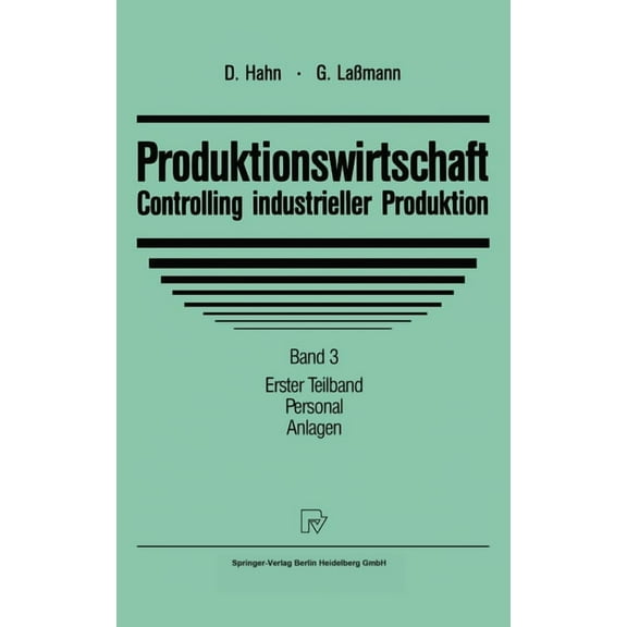 Produktionswirtschaft - Controlling Industrieller Produktion: Band 3/1: Personal. Anlagen, (Hardcover)