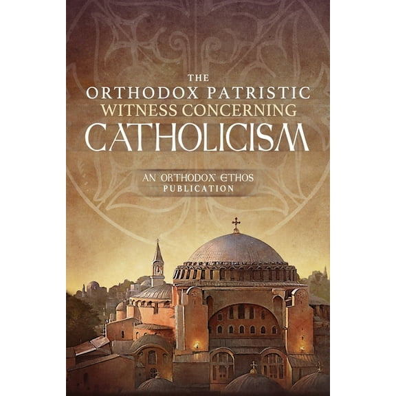 The Orthodox Patristic Witness Concerning Catholicism, (Paperback)