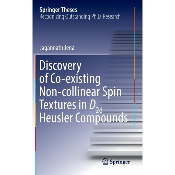 Springer Theses Discovery of Co-Existing Non-Collinear Spin Textures in D2d Heusler Compounds, (Hardcover)