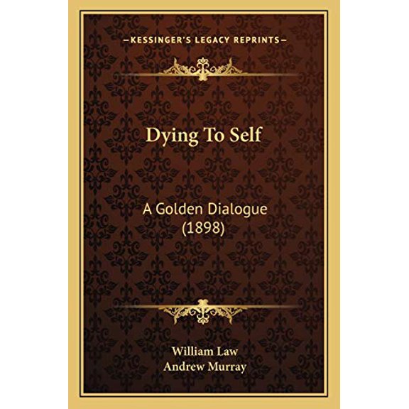 Dying To Self: A Golden Dialogue 1898 Paperback 1166023559 9781166023553 William Law