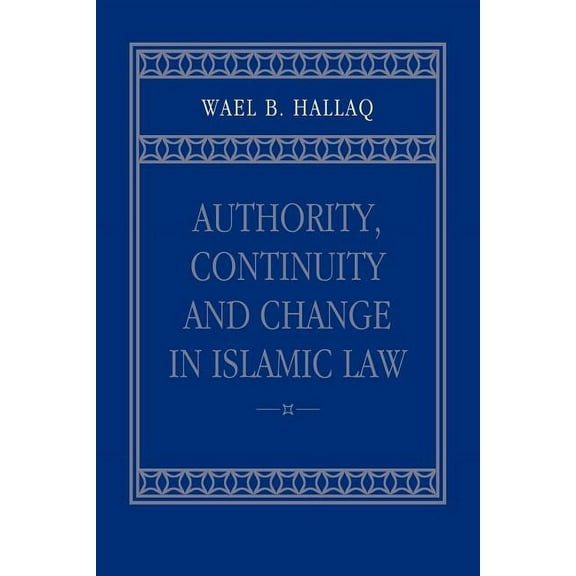 Authority, Continuity and Change in Islamic Law, (Paperback)