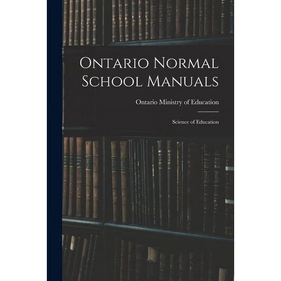 Ontario Normal School Manuals: Science of Education (Paperback)