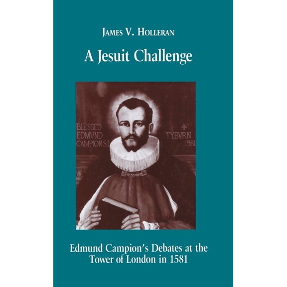 A Jesuit Challenge: Edmond Campion's Debates at the Tower of London in 1581, (Hardcover)