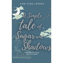A Simple Tale of Sugar and Shadows, (Paperback)