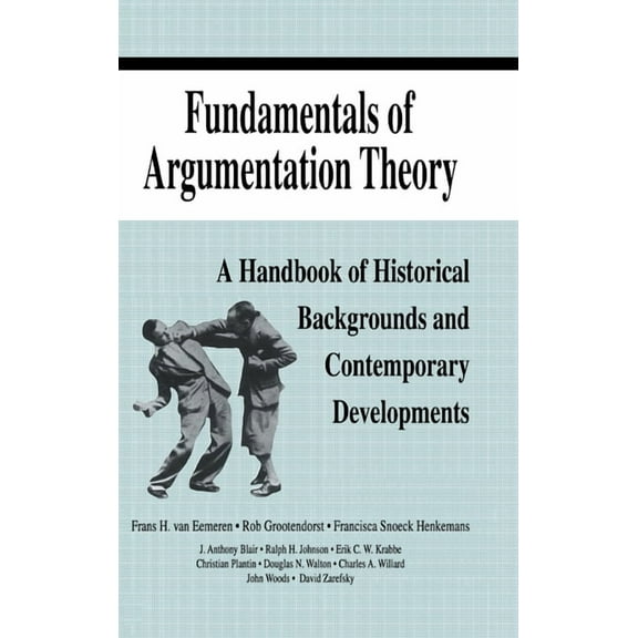 Fundamentals of Argumentation Theory: A Handbook of Historical Backgrounds and Contemporary Developments, (Hardcover)