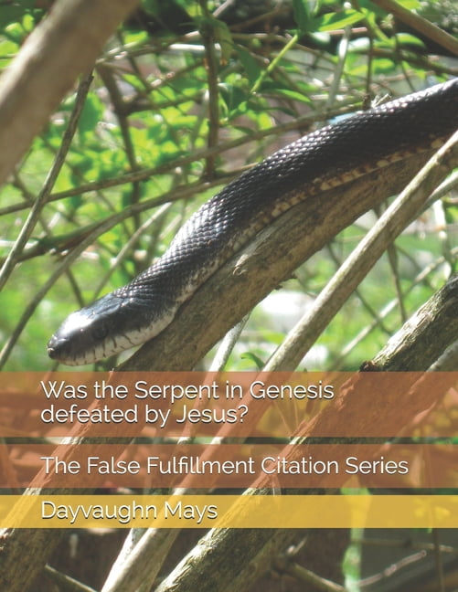 The False Fulfillment Citation Was The Serpent In Genesis Defeated By Jesus The False Fulfillment Citation Series Series 1 Paperback Walmart Com Walmart Com The False Fulfillment Citation Was The Serpent In Genesis Defeated By Jesus The False Fulfillment Citation Series Series 1 Paperback Walmart Com Walmart Com