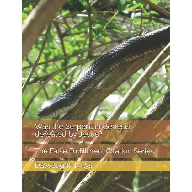 Was The Serpent In Genesis Defeated By Jesus The False Fulfillment Citation Series Series 1 Paperback Walmart Com