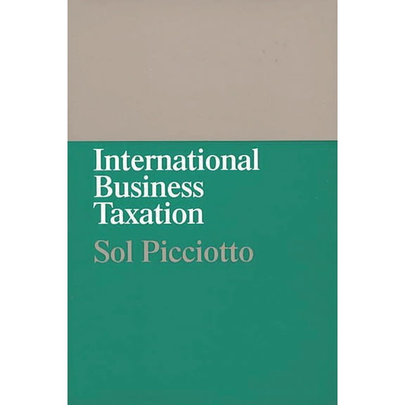 International Business Taxation: A Study in the Internationalization of Business Regulation, (Hardcover)