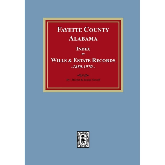 Fayette County, Alabama Index to Wills and Estates, 1851-1974 (Paperback)