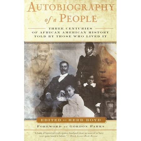 Autobiography of a People : Three Centuries of African American History Told by Those Who Lived