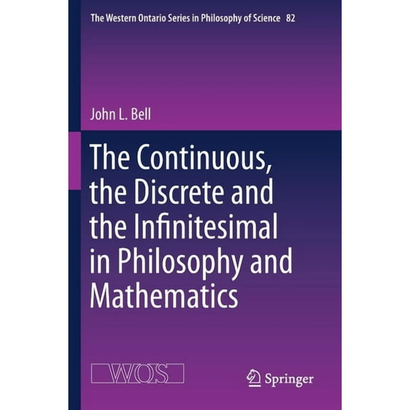 The Western Ontario Philosophy of Scienc The Continuous, the Discrete and the Infinitesimal in Philosophy and Mathematics, Book 82, (Paperback)