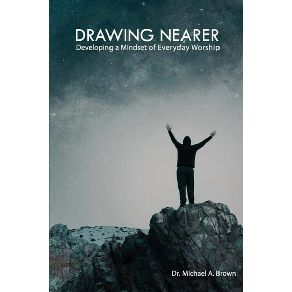 Drawing Nearer: Developing a Mindset of Everyday Worship, (Paperback)