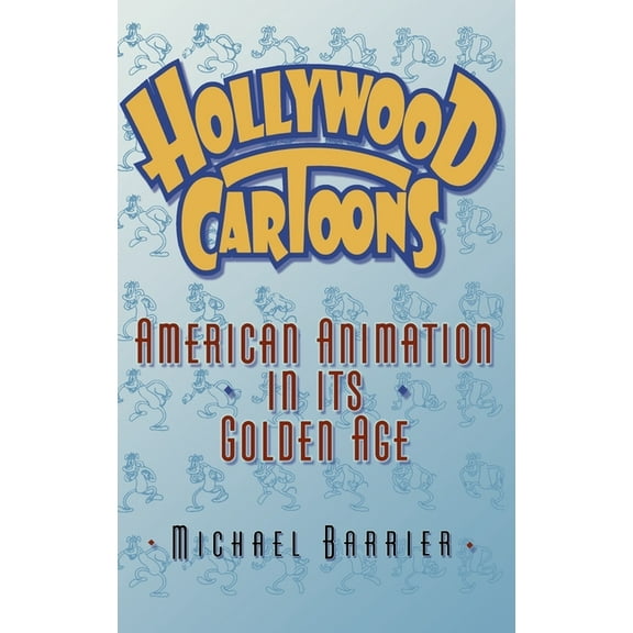 Hollywood Cartoons: American Animation in Its Golden Age, (Hardcover)