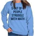 thumbnail image 4 of Funny People Struggle With Math Sweatshirt for Men or Women Brisco Brands S, 4 of 6