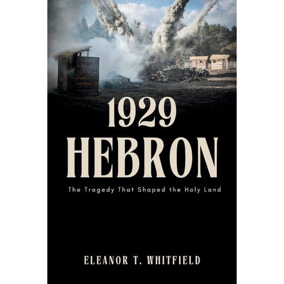 1929 Hebron: The Tragedy That Shaped the Holy Land, (Paperback)