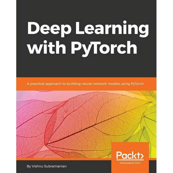 Deep Learning with PyTorch: A practical approach to building neural network models using PyTorch (Paperback)