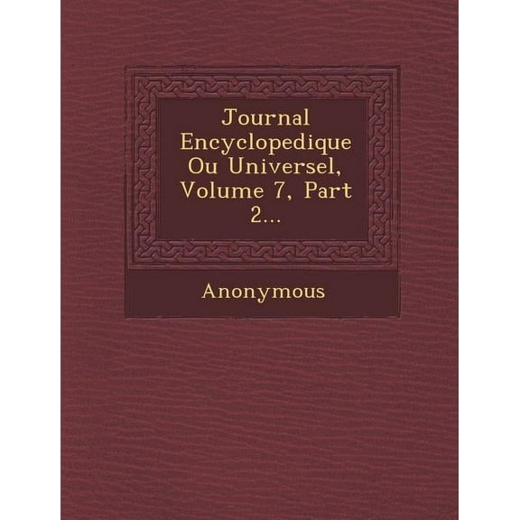 Journal Encyclopedique Ou Universel, Volume 7, Part 2... (Paperback)