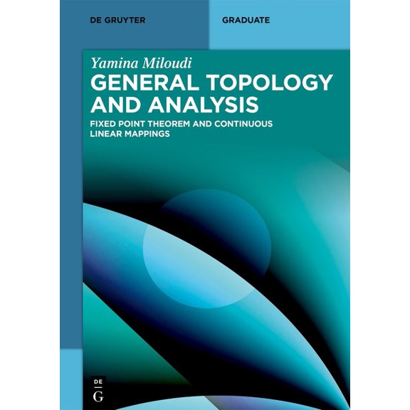 de Gruyter Textbook General Topology and Analysis: Fixed Point Theorem and Continuous Linear Mappings, (Paperback)