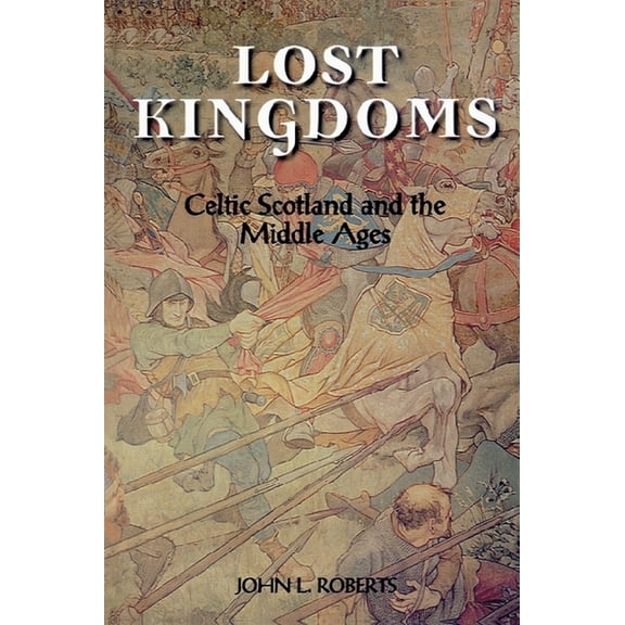 Lost Kingdoms: Celtic Scotland and the Middle Ages, (Paperback)