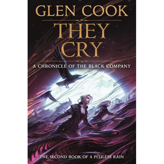 Chronicles of the Black Company They Cry: Book Two of a Pitiless Rain, a Chronicle of the Black Company, Book 13, (Hardcover)