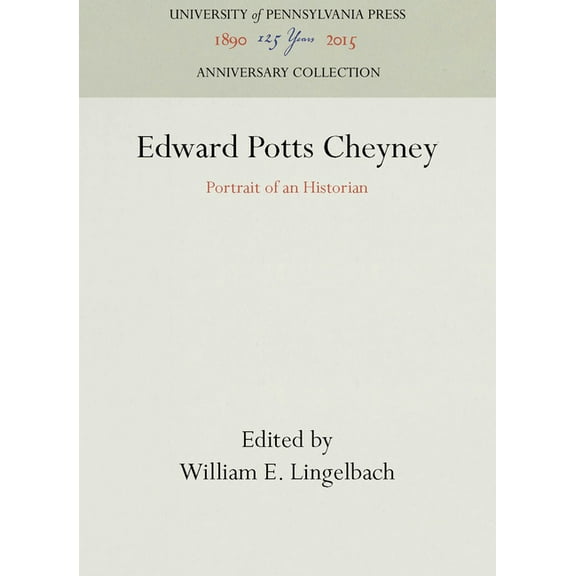 Anniversary Collection: Edward Potts Cheyney: Portrait of an Historian (Hardcover)