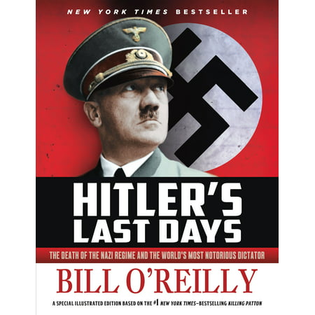 Hitler's Last Days : The Death of the Nazi Regime and the World's Most Notorious