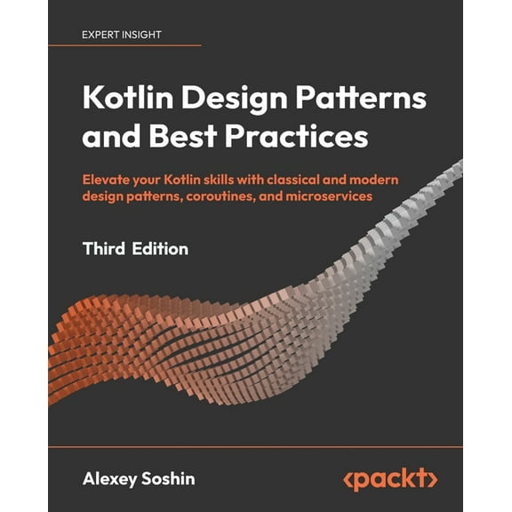 Kotlin Design Patterns and Best Practices - Third Edition: Elevate your Kotlin skills with classical and modern design p, (Paperback)