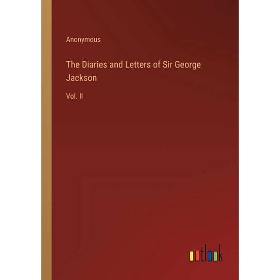 The Diaries and Letters of Sir George Jackson : Vol. II (Paperback)
